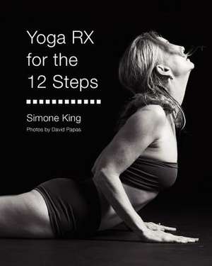 Yoga RX for the 12 Steps de Simone King