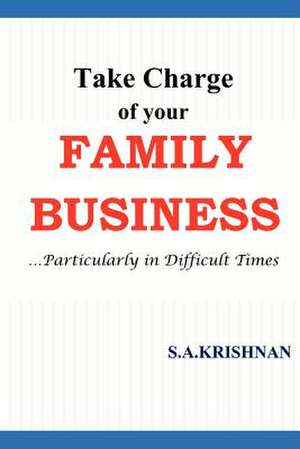 Take Charge of Your Family Business de S. A. Krishnan