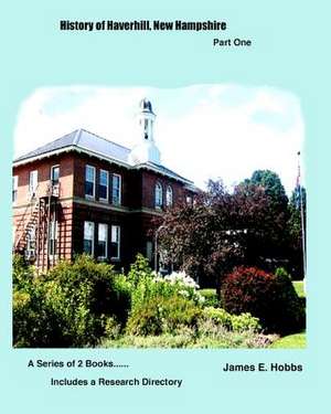 History of Haverhill, Newhampshire Part One de James E. Hobbs