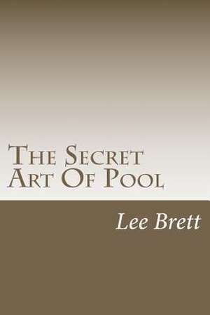 The Secret Art of Pool de MR Lee Brett