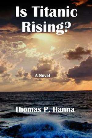 Is Titanic Rising? de Thomas P. Hanna