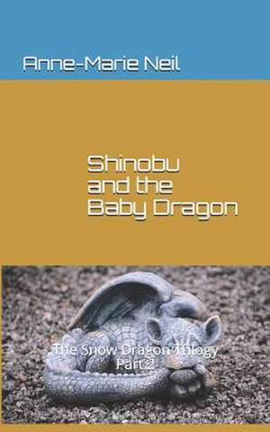 Shinobu and the Baby Dragon de Anne-Marie Neil