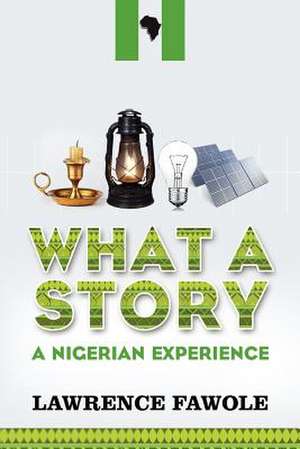 What a Story - A Nigerian Experience de Lawrence Fawole