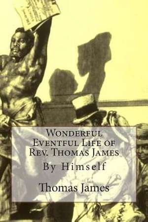 Wonderful Eventful Life of REV. Thomas James de Thomas James