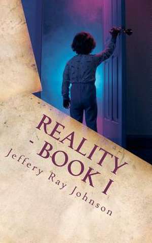 Reality - Book I de Jeffery Ray Johnson