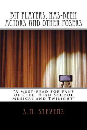 Bit Players, Has-Been Actors and Other Posers de S. M. Stevens