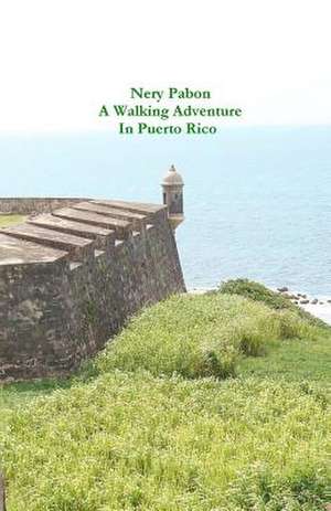 A Walking Adventure in Puerto Rico de MR Nery Pabon Jr