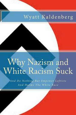 Why Nazism and White Racism Suck de Wyatt Kaldenberg