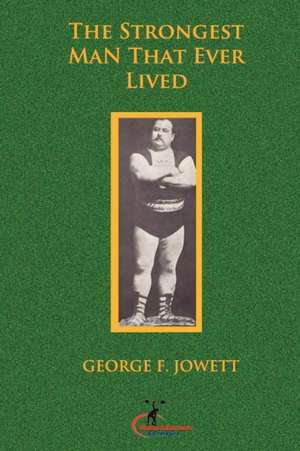 The Strongest Man That Ever Lived de George F. Jowett