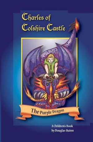 Charles of Colshire Castle -- The Purple Dragon de Douglas Quinn