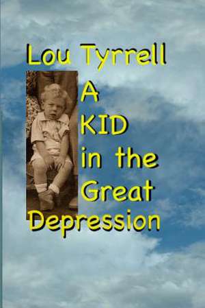 A Kid in the Great Depression de Lou Tyrrell