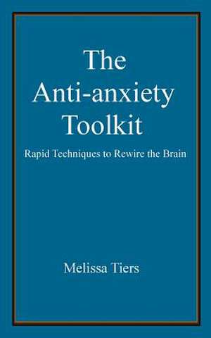 The Anti-Anxiety Toolkit de Melissa Tiers