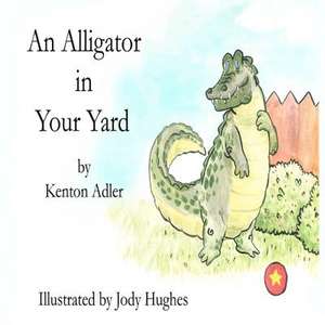 An Alligator in Your Yard de Kenton Adler