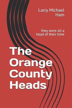 The Orange County Heads de MR Larry Michael Ham