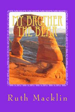 My Brother the Bear de Mrs Ruth Lorraine Macklin