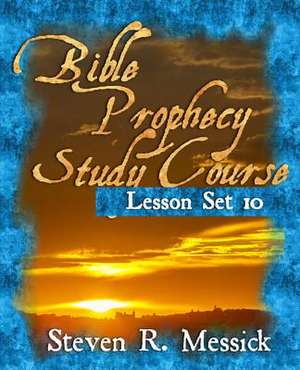 Bible Prophecy Study Course - Lesson Set 10 de Steven R. Messick