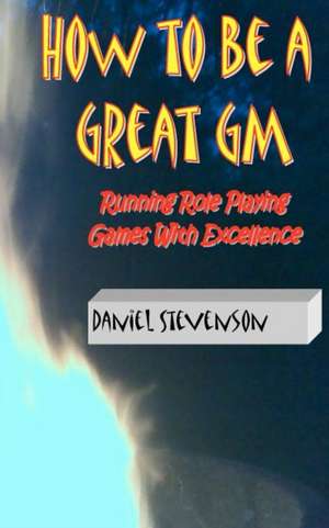 How to Be a Great GM de Daniel Stevenson