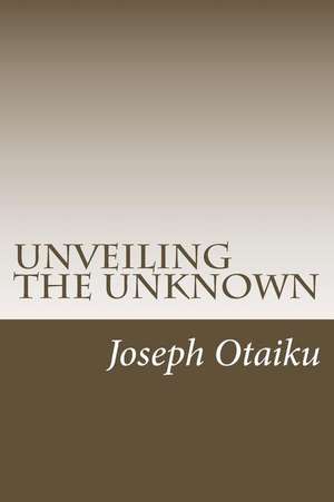 Unveiling the Unknown de MR Joseph Dolapo Otaiku