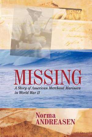 Missing a Story of American Merchant Mariners in World War II de Norma Andreasen