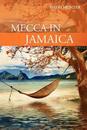 Mecca in Jamaica de Sheri Hunter