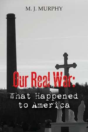 Our Real War de M. J. Murphy