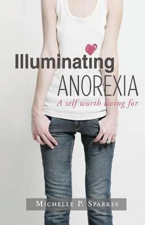 Illuminating Anorexia de Michelle P. Sparkes