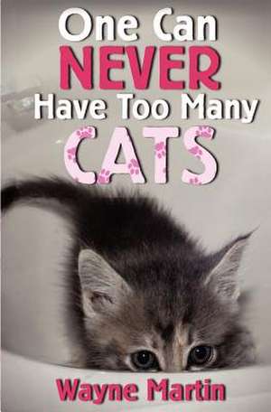 One Can Never Have Too Many Cats de MR Wayne Martin