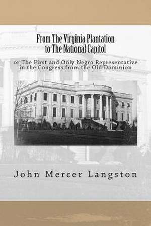 From the Virginia Plantation to the National Capitol de John Mercer Langston