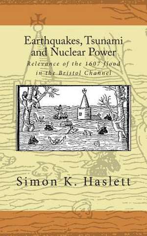 Earthquakes, Tsunami and Nuclear Power de Simon K. Haslett