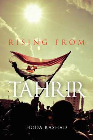 Rising from Tahrir de Hoda Rashad