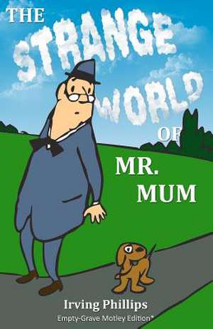 The Strange World of Mr. Mum de Irving Phillips