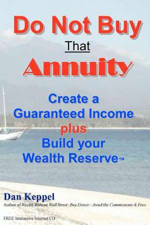 Do Not Buy That Annuity de Dan Keppel