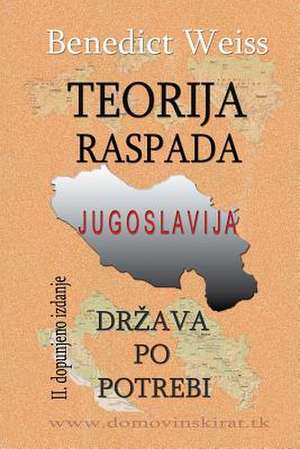 Teorija Raspada, Jugoslavija - Drzava Po Potrebi de Benedict Weiss