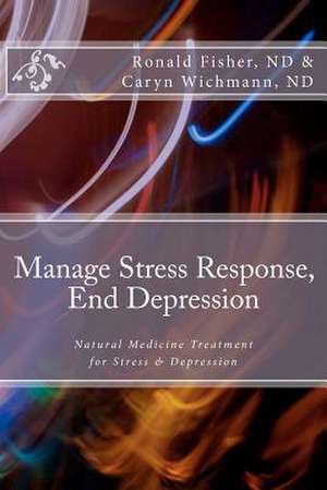 Manage Stress Response, End Depression de Ronald J. Fisher Nd