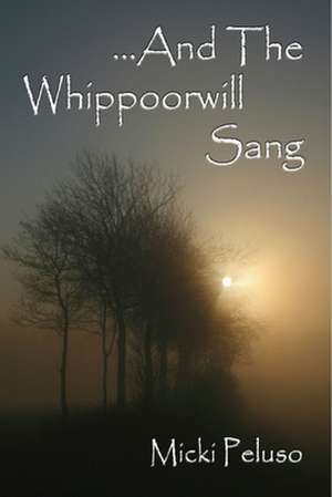 And the Whippoorwill Sang de Micki Peluso