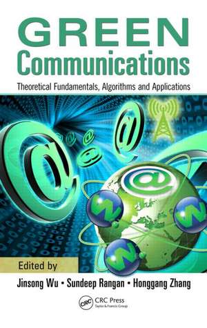 Green Communications: Theoretical Fundamentals, Algorithms, and Applications de Jinsong Wu