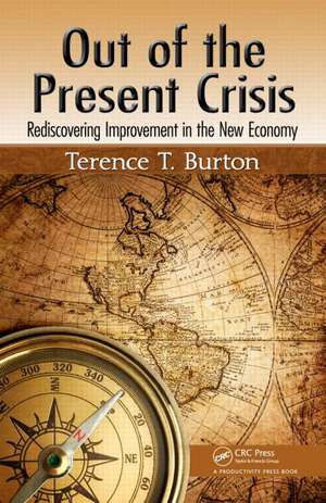 Out of the Present Crisis: Rediscovering Improvement in the New Economy de Terence T. Burton