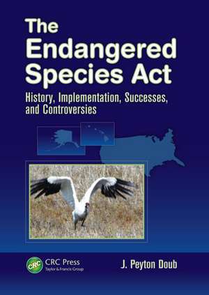 The Endangered Species ACT: History, Implementation, Successes, and Controversies de J. Peyton Doub