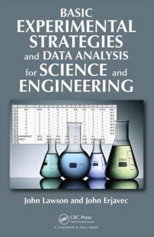 Basic Experimental Strategies and Data Analysis for Science and Engineering de John Lawson