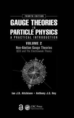 Gauge Theories in Particle Physics: A Practical Introduction, Volume 2: Non-Abelian Gauge Theories: QCD and The Electroweak Theory, Fourth Edition de Ian J. R. Aitchison