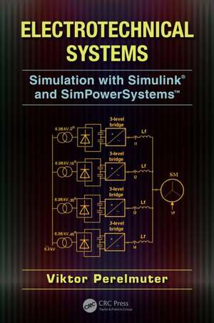 Electrotechnical Systems: Simulation with Simulink® and SimPowerSystems™ de Viktor Perelmuter