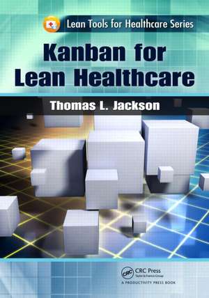 Kanban for Lean Healthcare de Thomas L. Jackson