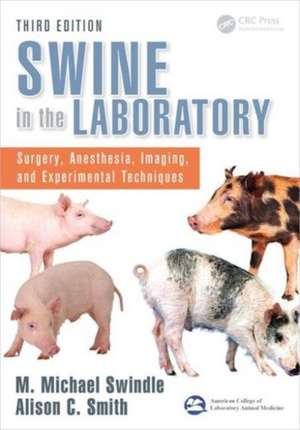 Swine in the Laboratory: Surgery, Anesthesia, Imaging, and Experimental Techniques, Third Edition de M. Michael Swindle