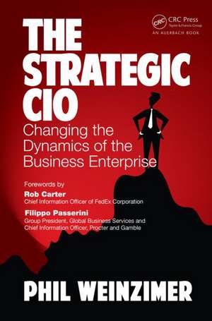 The Strategic CIO: Changing the Dynamics of the Business Enterprise de Philip Weinzimer