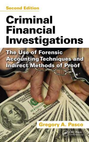 Criminal Financial Investigations: The Use of Forensic Accounting Techniques and Indirect Methods of Proof, Second Edition de Gregory A. Pasco