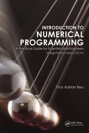 Introduction to Numerical Programming: A Practical Guide for Scientists and Engineers Using Python and C/C++ de Titus A. Beu