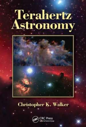 Terahertz Astronomy de Christopher K. Walker