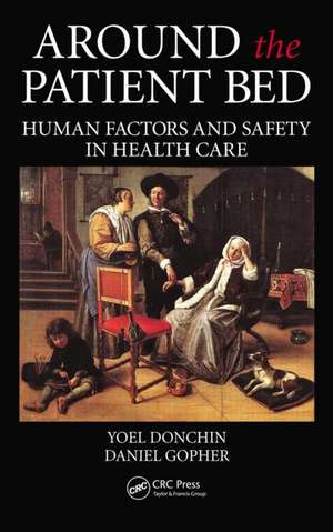 Around the Patient Bed: Human Factors and Safety in Health Care de Yoel Donchin