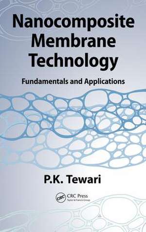 Nanocomposite Membrane Technology: Fundamentals and Applications de P.K. Tewari