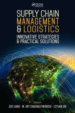 Supply Chain Management and Logistics: Innovative Strategies and Practical Solutions de Zhe Liang